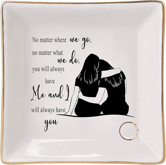 HOME SMILE Sister Birthday Gifts From Sister Trinket Dish Jewelry Tray-No Matter Where We Go, No Matter What We Do, You Will Always Have Me and I Will Always Have You
