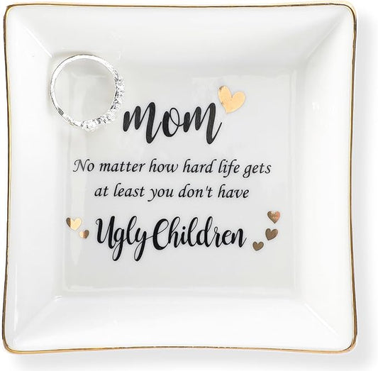 HOME SMILE Funny Mom Gifts Mother's Day,Mother Ceramic Ring Jewelry Dish Tray Plate for Birthday Valentine's Christmas-No Matter How Hard lLife Gets At Least You Don't have Ugly childre